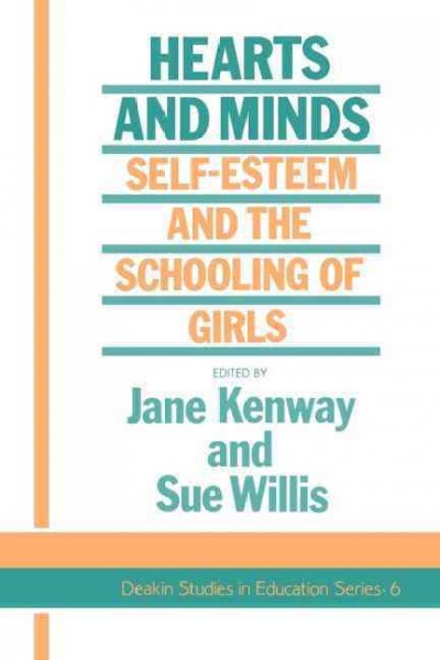 Hearts and minds : self-esteem and the schooling of girls / edited by Jane Kenway and Sue Willis. --