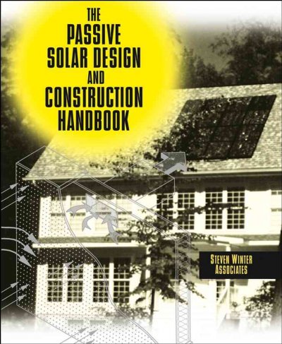 The passive solar design and construction handbook / Steven Winter Associates ; edited by Michael J. Crosbie.