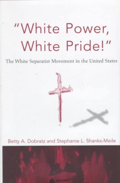 "White power, white pride!" : the white separatist movement in the United States / Betty A. Dobratz and Stephanie L. Shanks-Meile.
