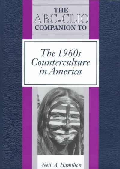 The ABC-CLIO companion to the 1960s counterculture in America / Neil A. Hamilton.