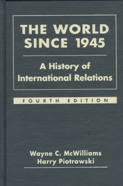 The world since 1945 : a history of international relations / Wayne C. McWilliams & Harry Piotrowski.