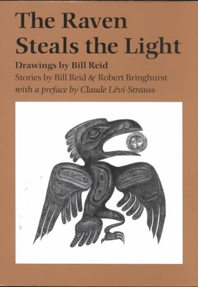 Raven steals the light / drawings by Bill Reid ; stories by Bill Reid & Robert Bringhurst ; preface by Claude Levi-Strauss.