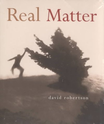 Real matter / David Robertson.