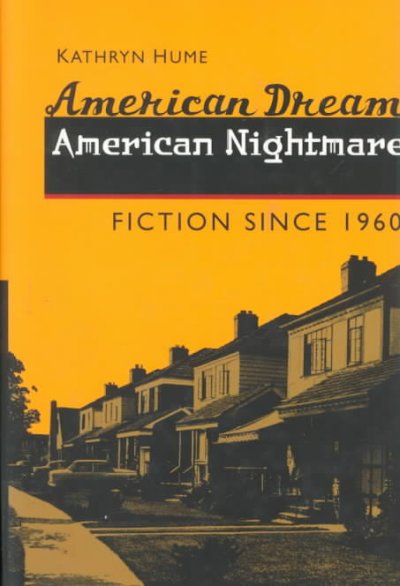 American dream, American nightmare : fiction since 1960 / Kathryn Hume.