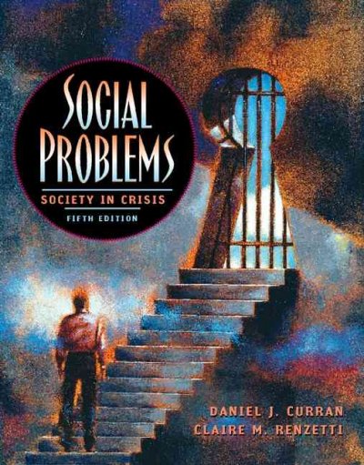 Social problems : society in crisis / Daniel J. Curran, Claire M. Renzetti.