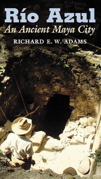 Río Azul : an ancient Maya city / Richard E.W. Adams.