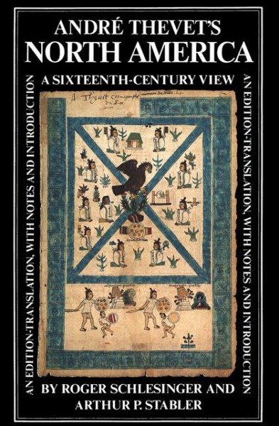 André Thevet's North America : a sixteenth-century view / an edition-translation, with notes and introduction, by Roger Schlesinger and Arthur P. Stabler.