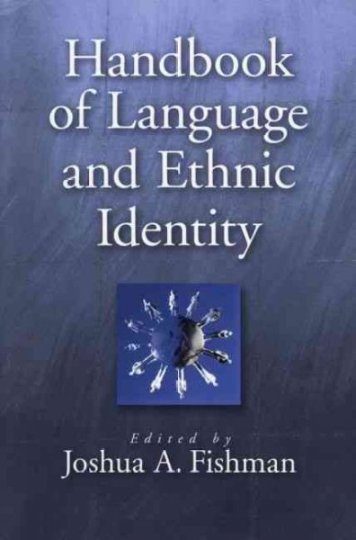 Handbook of language & ethnic identity / edited by Joshua A. Fishman.