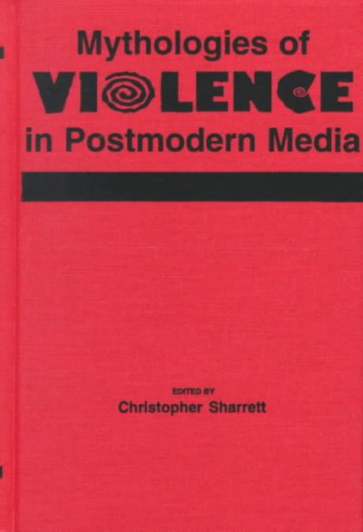 Mythologies of violence in postmodern media / edited by Christopher Sharrett.