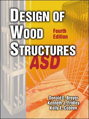 Design of wood structures ASD / Donald E. Breyer, Kenneth J. Fridley, Kelly  E. Cobeen.