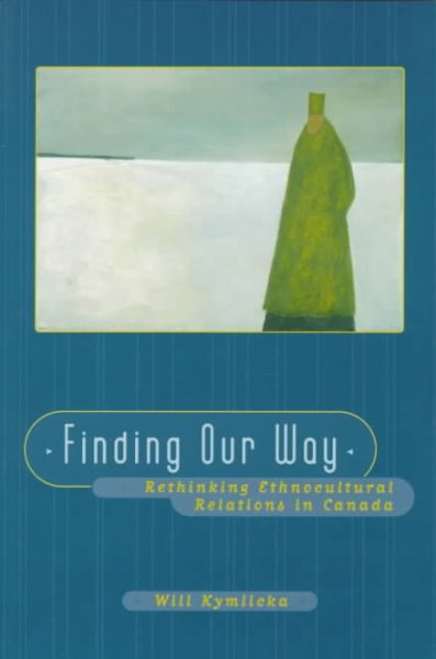 Finding our way : rethinking ethnocultural relations in Canada / Will Kymlicka.