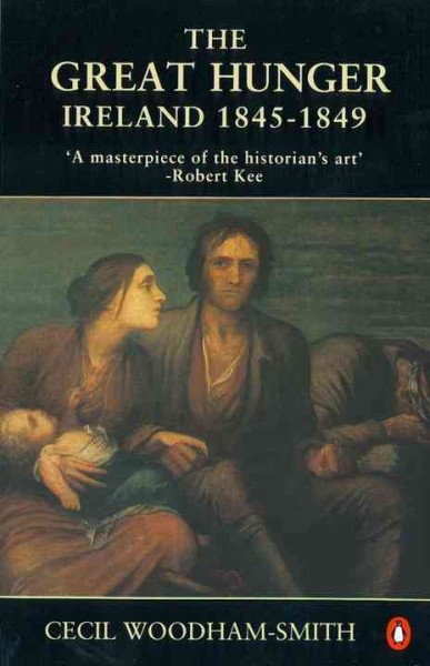The great hunger : Ireland 1845-1849 / Cecil Woodham-Smith.
