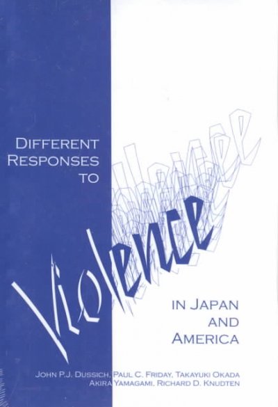 Different responses to violence in Japan and America / John P.J. Dussich ... [et al.].
