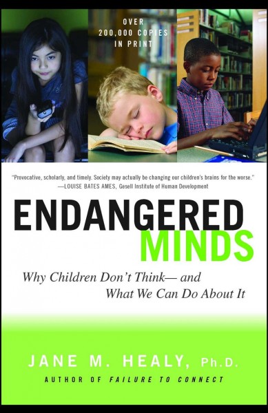 Endangered minds : why children don't think--and what we can do about it / Jane M. Healy.