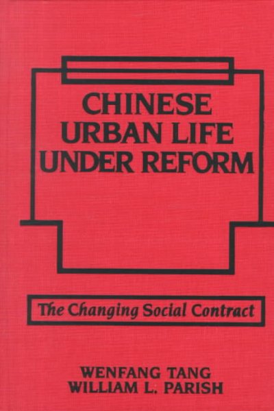 Chinese urban life under reform : the changing social contract / Wenfang Tang, William L. Parish.