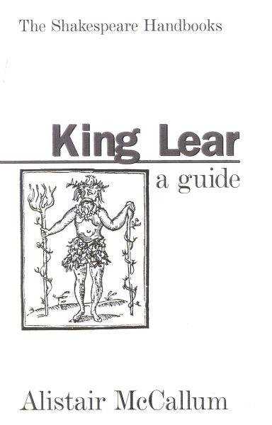 King Lear : a guide / Alistair McCallum.