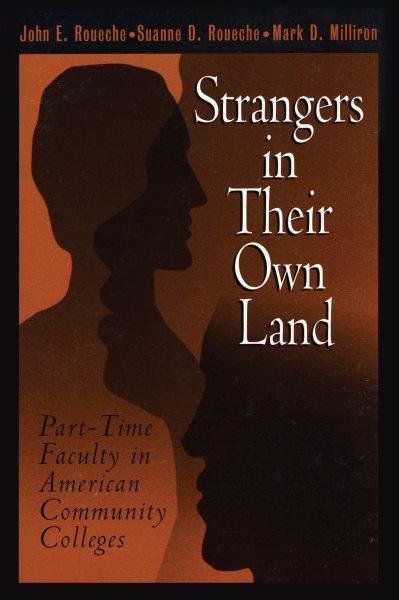 Strangers in their own land : part-time faculty in American community colleges / John E. Roueche, Suanne D. Roueche, Mark D. Milliron.
