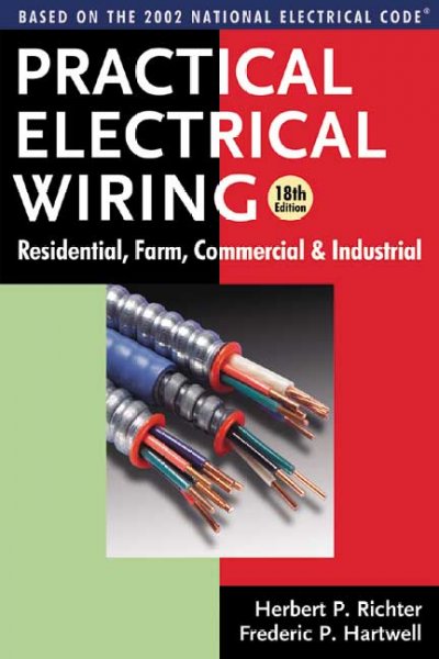 Practical electrical wiring : residential, farm, commercial, and industrial / Herbert P. Richter, Frederic P. Hartwell.