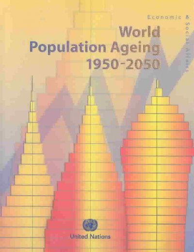 World population ageing, 1950-2050 / Dept. of Economic and Social Affairs, Population Division.