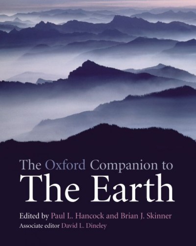 The Oxford companion to the earth / editors Paul L. Hancock and Brian J. Skinner ; associate editor David L. Dineley.