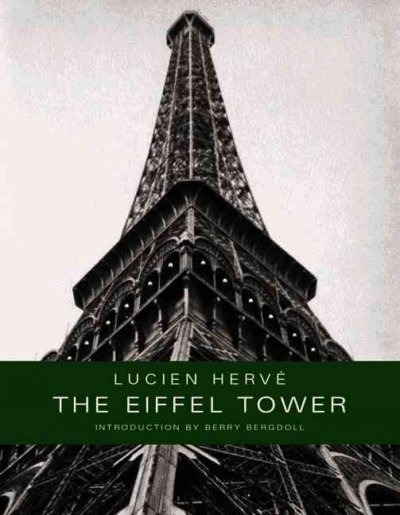 The Eiffel Tower / photographs by Lucien Hervé ; introduction by Barry Bergdoll.