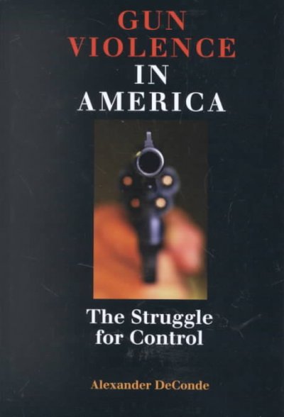 Gun violence in America : the struggle for control / Alexander DeConde.