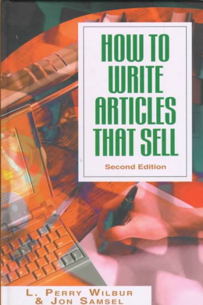 How to write articles that sell / L. Perry Wilbur & Jon Samsel.