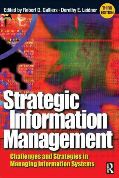 Strategic information management : challenges and strategies in managing information systems / R.D. Galliers and D.E. Leidner.