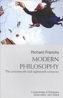 Modern philosophy : the seventeenth and eighteenth centuries / Richard Francks.