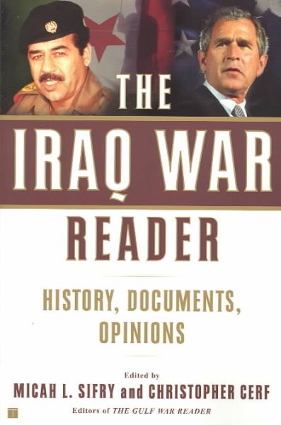The Iraq war reader : history, documents, opinions / edited by Micah L. Sifry and Christopher Cerf.