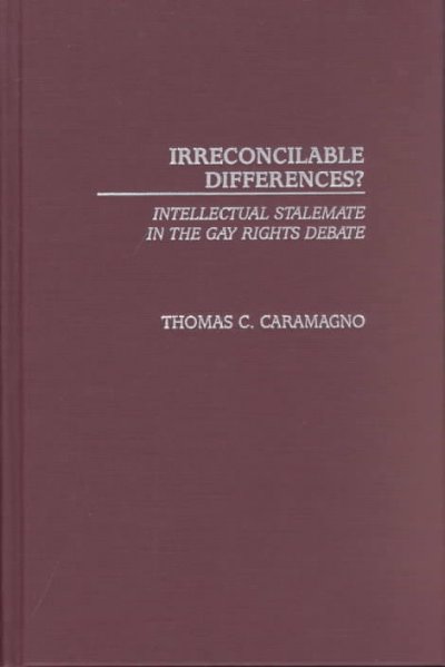 Irreconcilable differences? : intellectual stalemate in the gay rights debate / Thomas C. Caramagno.
