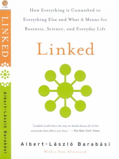 Linked : how everything is connected to everything else and what it means for business, science, and everyday life / Albert-László Barabási.