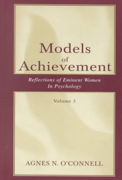 Models of achievement : reflections of eminent women in psychology / edited by Agnes N. O'Connell and Nancy Felipe Russo.