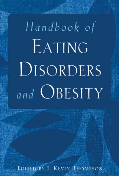 Handbook of eating disorders and obesity / edited by J. Kevin Thompson.