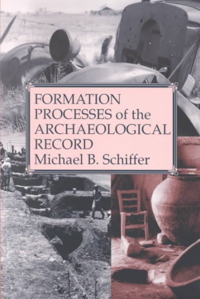 Formation processes of the archaeological record / Michael B. Schiffer.