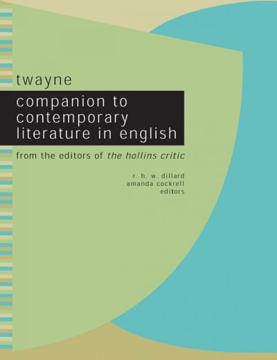 Twayne companion to contemporary literature in English from the editors of the Hollins critic / R.H.W. Dillard, Amanda Cockrell, editors.