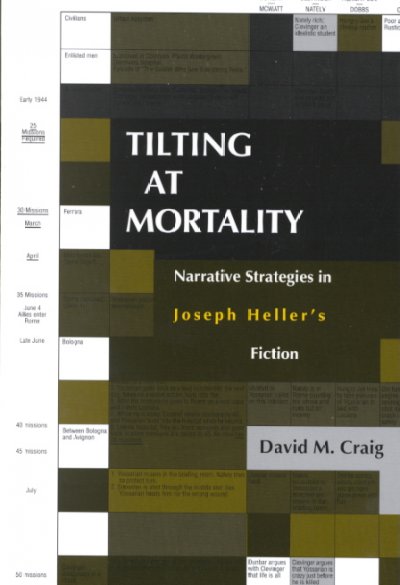 Tilting at mortality : narrative strategies in Joseph Heller's fiction / David M. Craig.