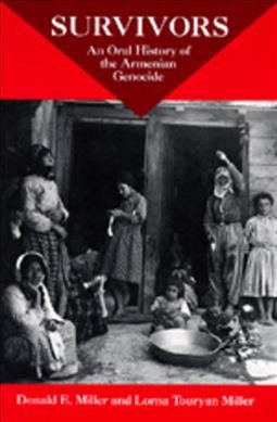 Survivors : an oral history of the Armenian genocide /  Donald E. Miller, Lorna Touryan Miller. --