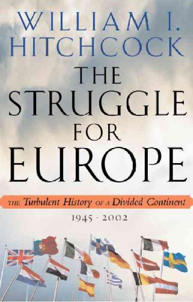 The struggle for Europe : the turbulent history of a divided continent, 1945-2002 / William I. Hitchcock.