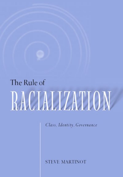 The rule of racialization : class, identity, governance / Steve Martinot.