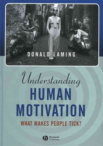 Understanding human motivation : what makes people tick? / Donald Laming.