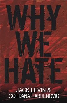 Why we hate / Jack Levin & Gordana Rabrenovic.