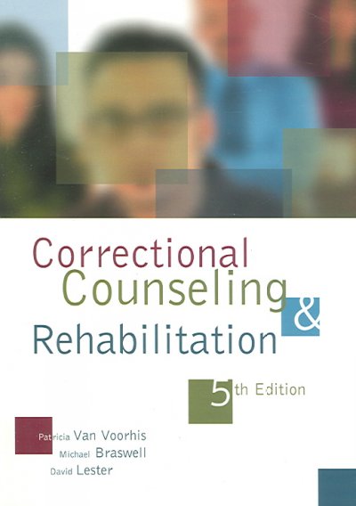 Correctional counseling and rehabilitation / Patricia Van Voorhis, Michael C. Braswell, David Lester.