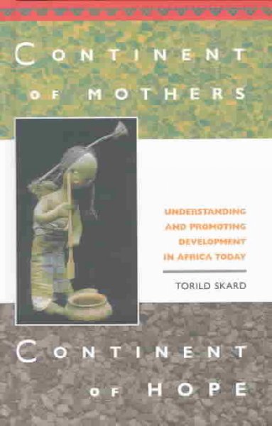 Continent of mothers, continent of hope : understanding and promoting development in Africa today / Torild Skard.