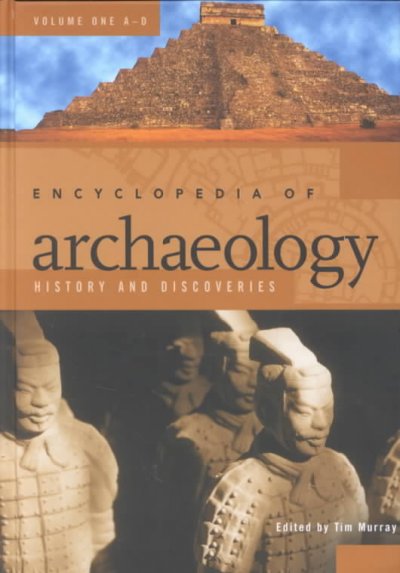 Encyclopedia of archaeology : History and discoveries / edited by Tim Murray.