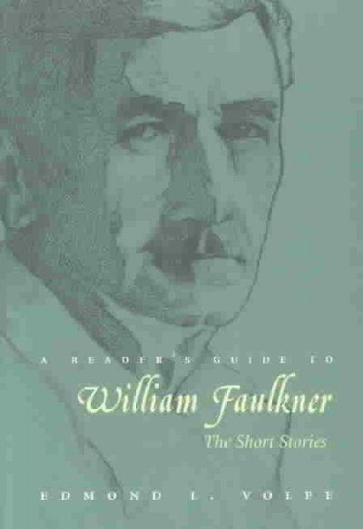 A reader's guide to William Faulkner : the short stories / Edmond L. Volpe.