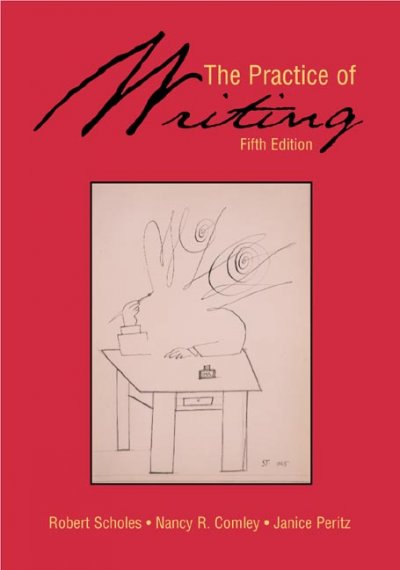 The practice of writing / Robert Scholes, Nancy R. Comley, Janice Peritz.