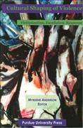 Cultural shaping of violence : victimization, escalation, response / edited by Myrdene Anderson.