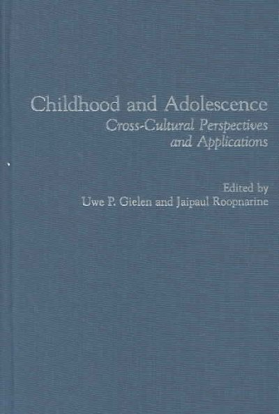 Childhood and adolescence : cross-cultural perspectives and applications / edited by Uwe P. Gielen and Jaipaul Roopnarine.