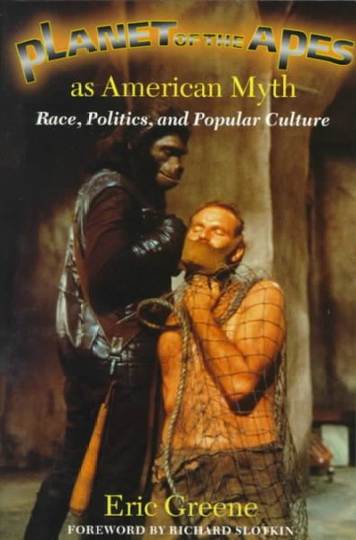 Planet of the apes as American myth : race, politics, and popular culture / Eric Greene ; with a foreword by Richard Slotkin.